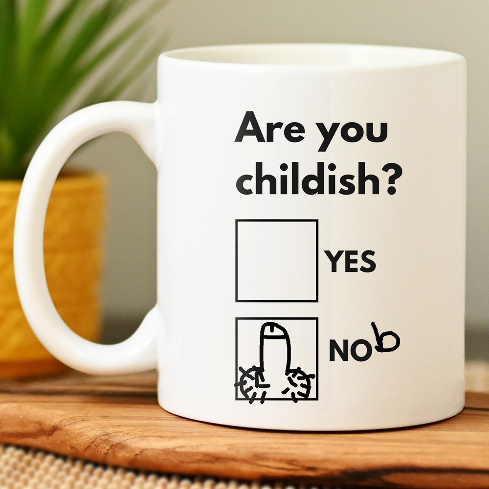Are You Childish Mug Best Gift Shirt For Friends