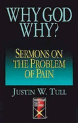 Why, God, Why? : Sermons on the Problem of Pain, Paperback by Tull, Justin W....
