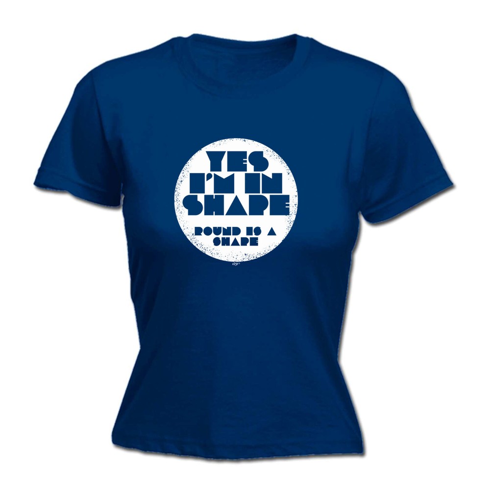 Yes Im In Shape - Womens T Shirt Funny T-Shirt Novelty gift tshirt