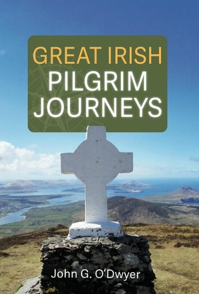 Great Irish Pilgrim Journeys by John G. O'Dwyer Paperback Book