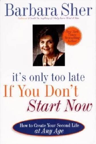 It's Only Too Late If You Don't Start Now: HOW TO CREATE YOUR SECOND LIFE - GOOD