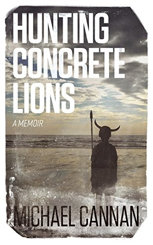 Hunting Concrete Lions: A Redemptio..., Cannan, Michael