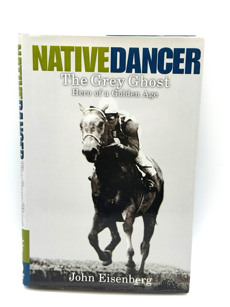 Native Dancer: The Grey Ghost Hero of a Golden Age by John Eisenberg - Hardcover
