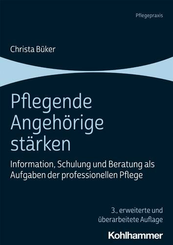Pflegende Angehorige Starken : Information, Schulung Und Beratung Als Aufgabe...