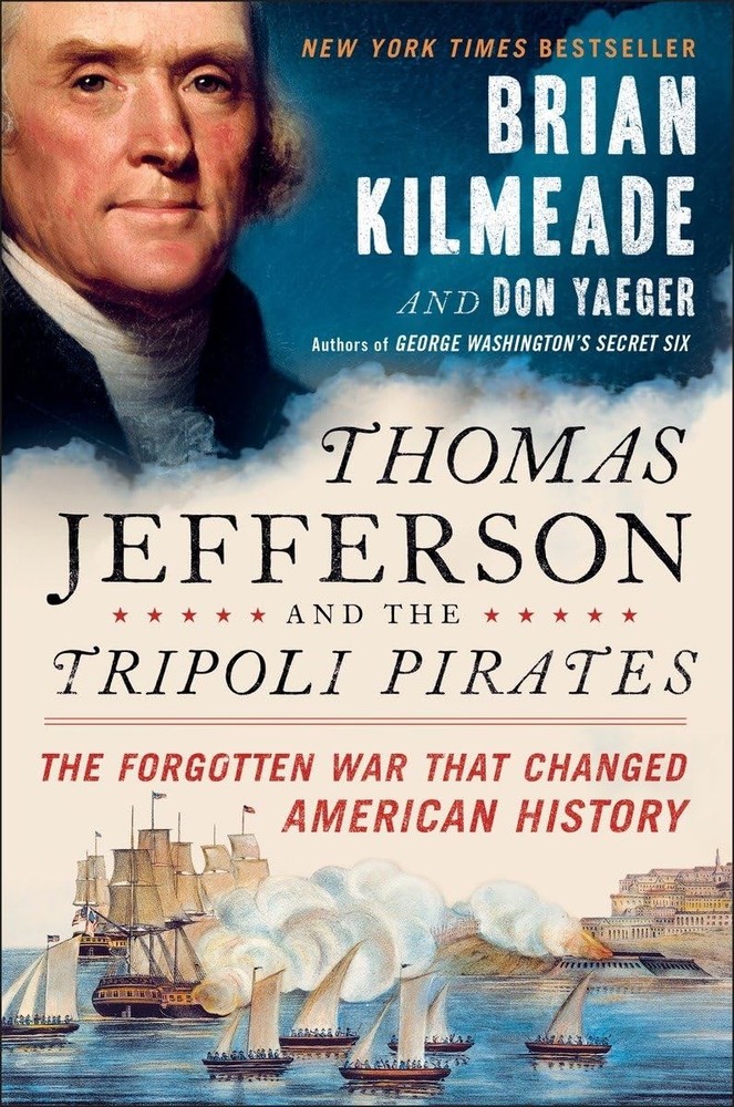 Thomas Jefferson and the Tripoli Pirates: The Forgotten War That Changed Ame...