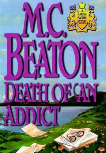 Death of an Addict (Hamish Macbeth Mysteries, No. 15) Beaton, M. C. hardcover U