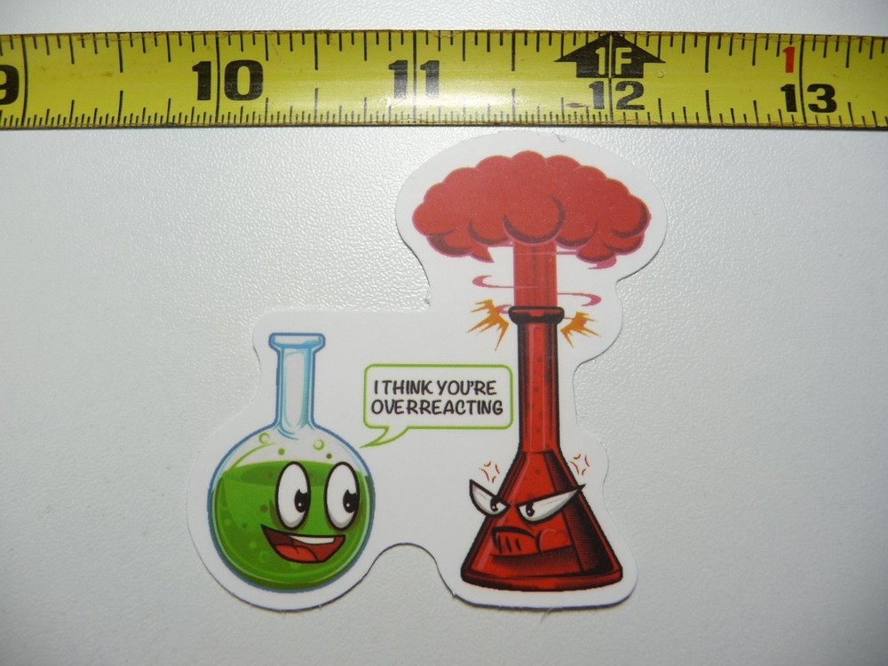 FUNNY SCIENCE CHEMISTRY YOU'RE OVERREACTING DECAL STICKER TEACHER PROFESSOR