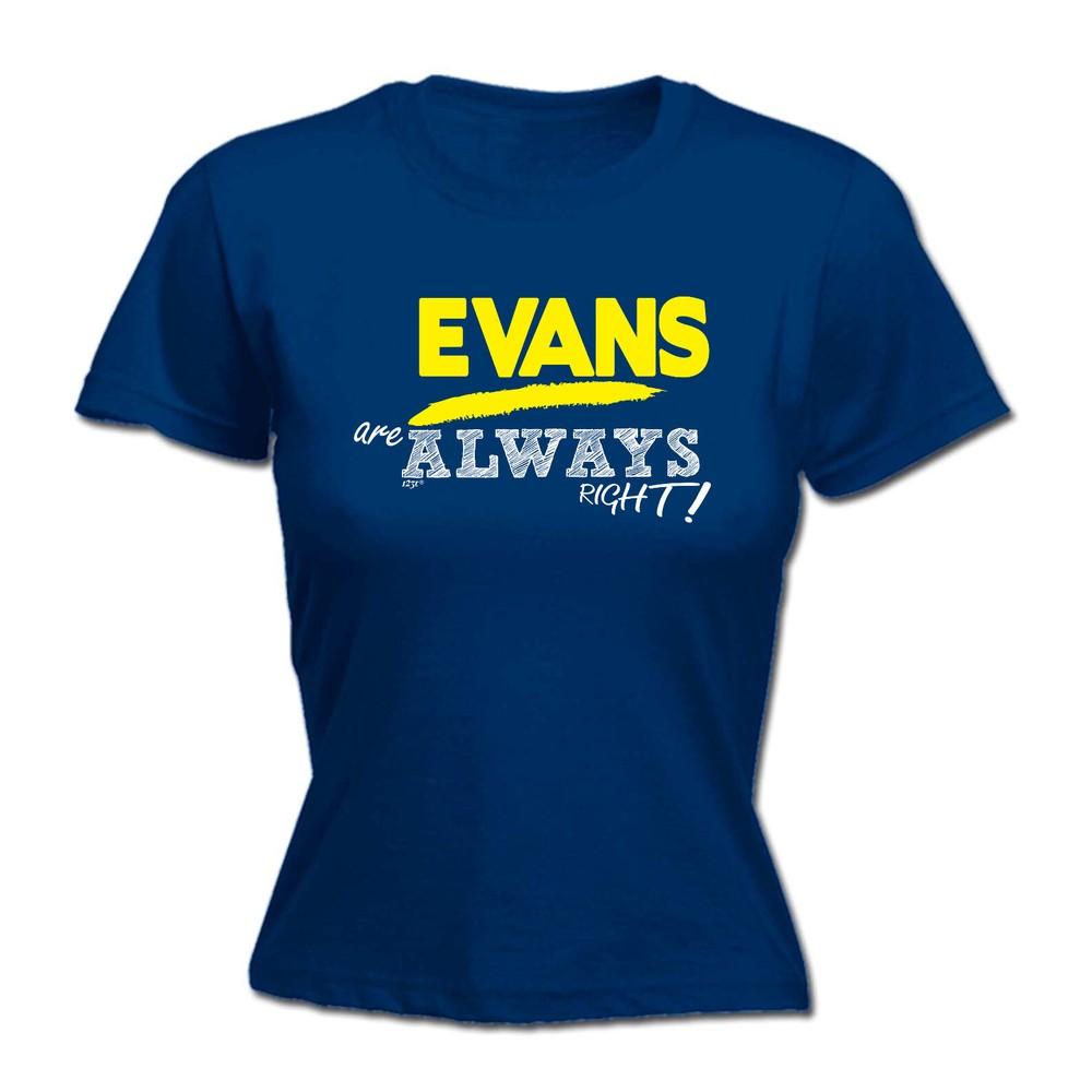 Evans Always Right - Womens T Shirt Funny T-Shirt Novelty gift tshirt