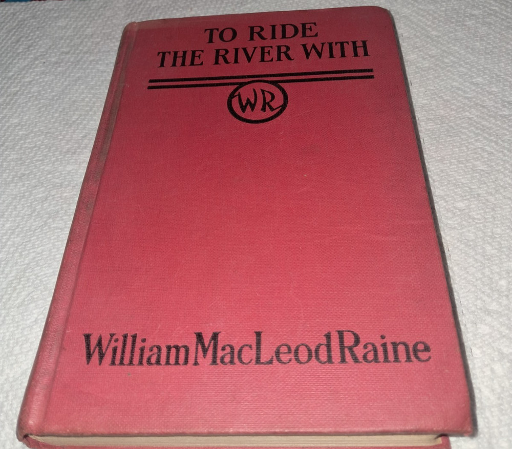 William Macleod Raine To Ride the River With Grosset Hardcover 1939 Western