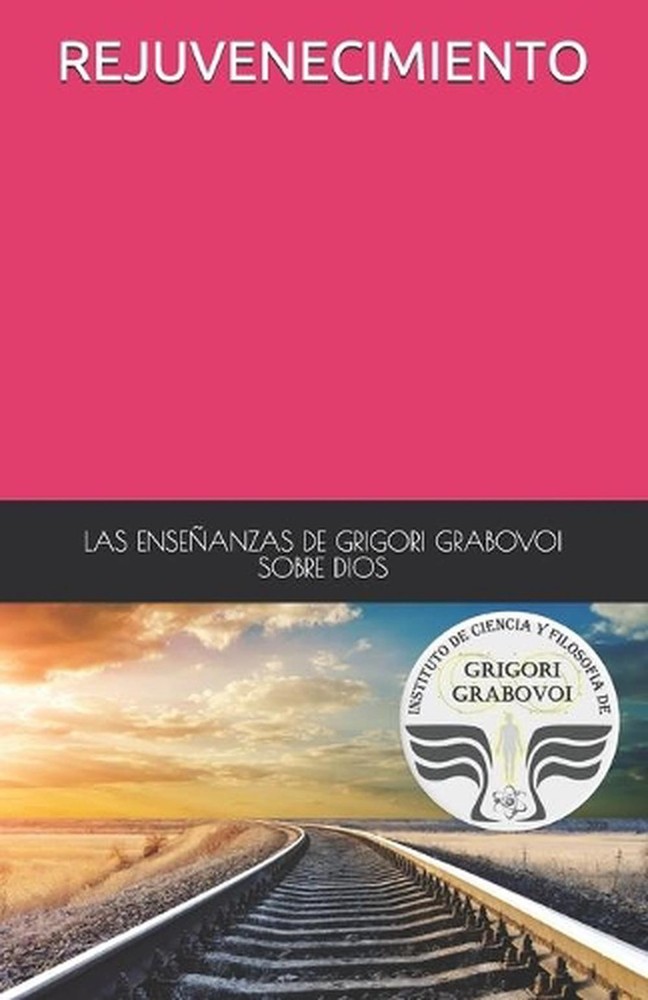 Las Enseanzas de Grigori Grabovoi Sobre Dios Rejuvenecimiento by Grigori Grabovo