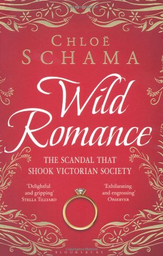 Wild Romance: The True Story of a Victorian Scandal By Chloe Sch