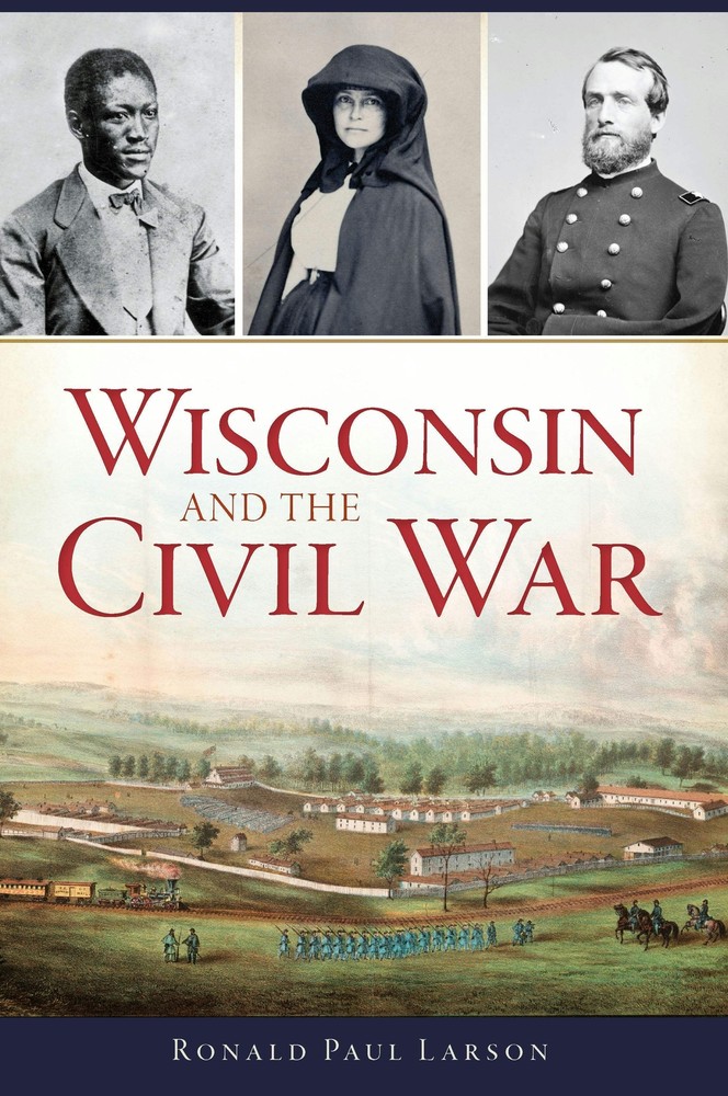 NEW The History Press Wisconsin and the Civil War, WI 9781467137195 Civil War Se