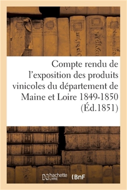 Compte Rendu de l'Exposition Des Produits Vinicoles Du D�partement de Maine Et L
