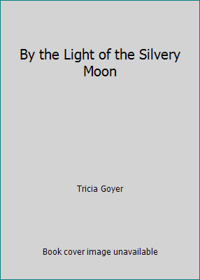 By the Light of the Silvery Moon by Tricia Goyerby Tricia Goyer | HC | Acceptable