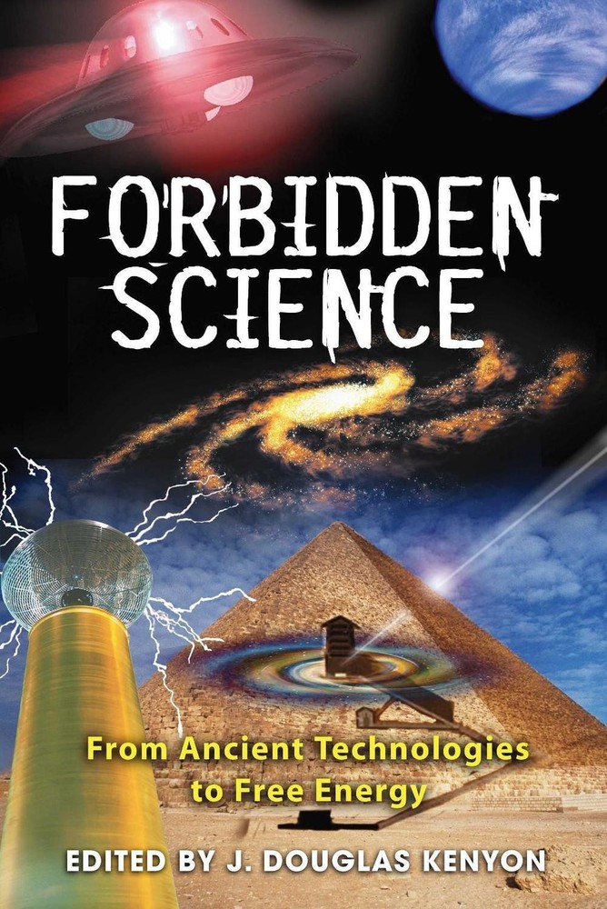 Forbidden Science: From Ancient Technologies to Free Energy by J. Douglas Kenyon