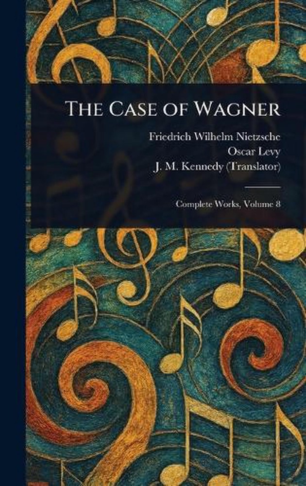 The Case of Wagner by Friedrich Wilhelm Nietzsche Hardcover Book
