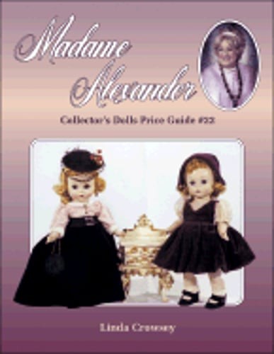 Madame Alexander: Collector's Dolls Price Guide by Linda Crowsey: Used