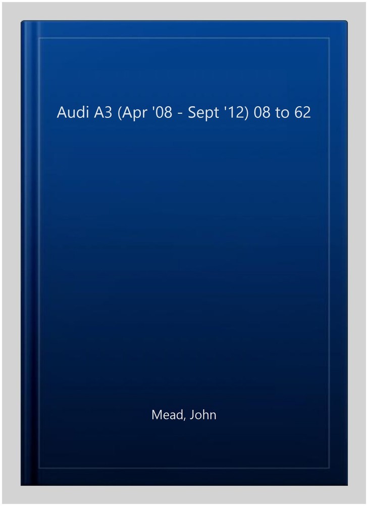Audi A3 (Apr '08 - Sept '12) 08 to 62, Paperback by Mead, John, Brand New, Fr...