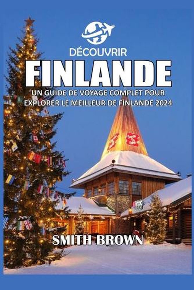 Dcouvrir Finlande: Un Guide de Voyage Complet Pour Explorer Le Meilleur de Finla