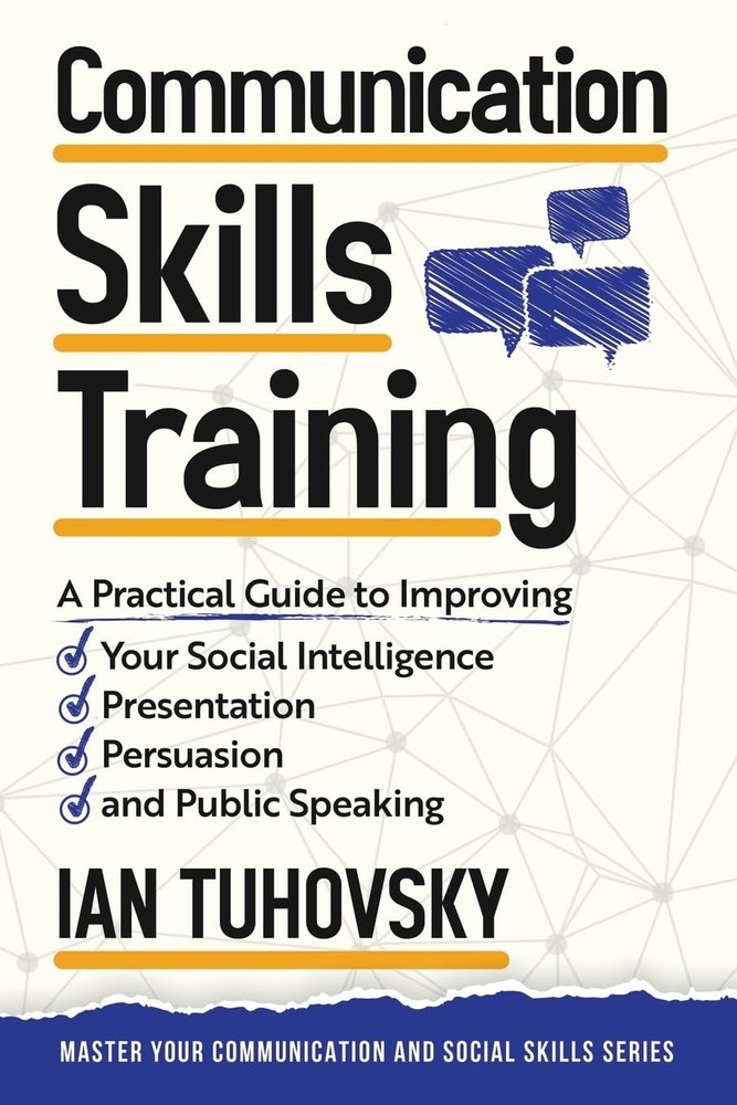 Communication Skills: A Practical Guide to Improving Your Social Intelligence, P
