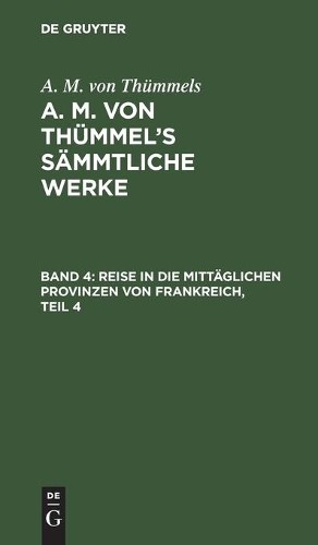 A M Von Thümmel Reise in Die Mittäglichen Provinzen Von Frankreich, T (Hardback)