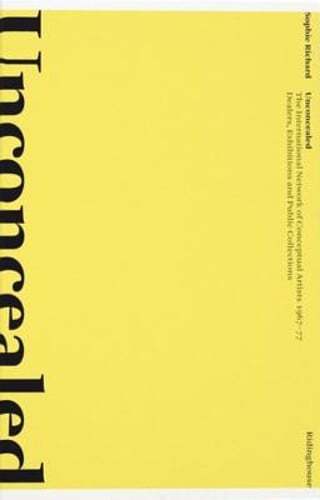 Unconcealed: The International Network of Conceptual Artists, 1967-77: Dealers,