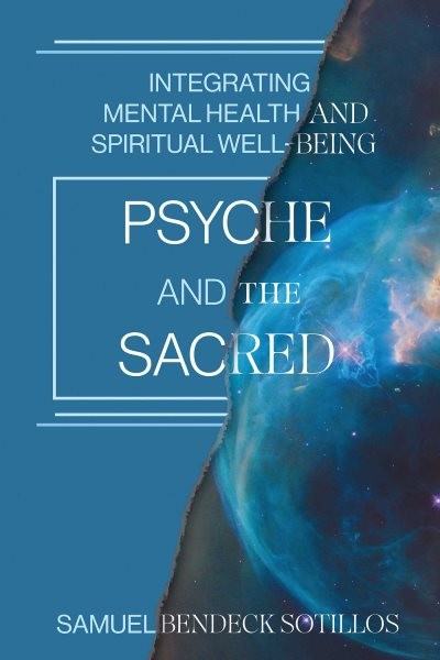 Psyche and the Sacred : Integrating Mental Health and Spiritual Well-being, P...