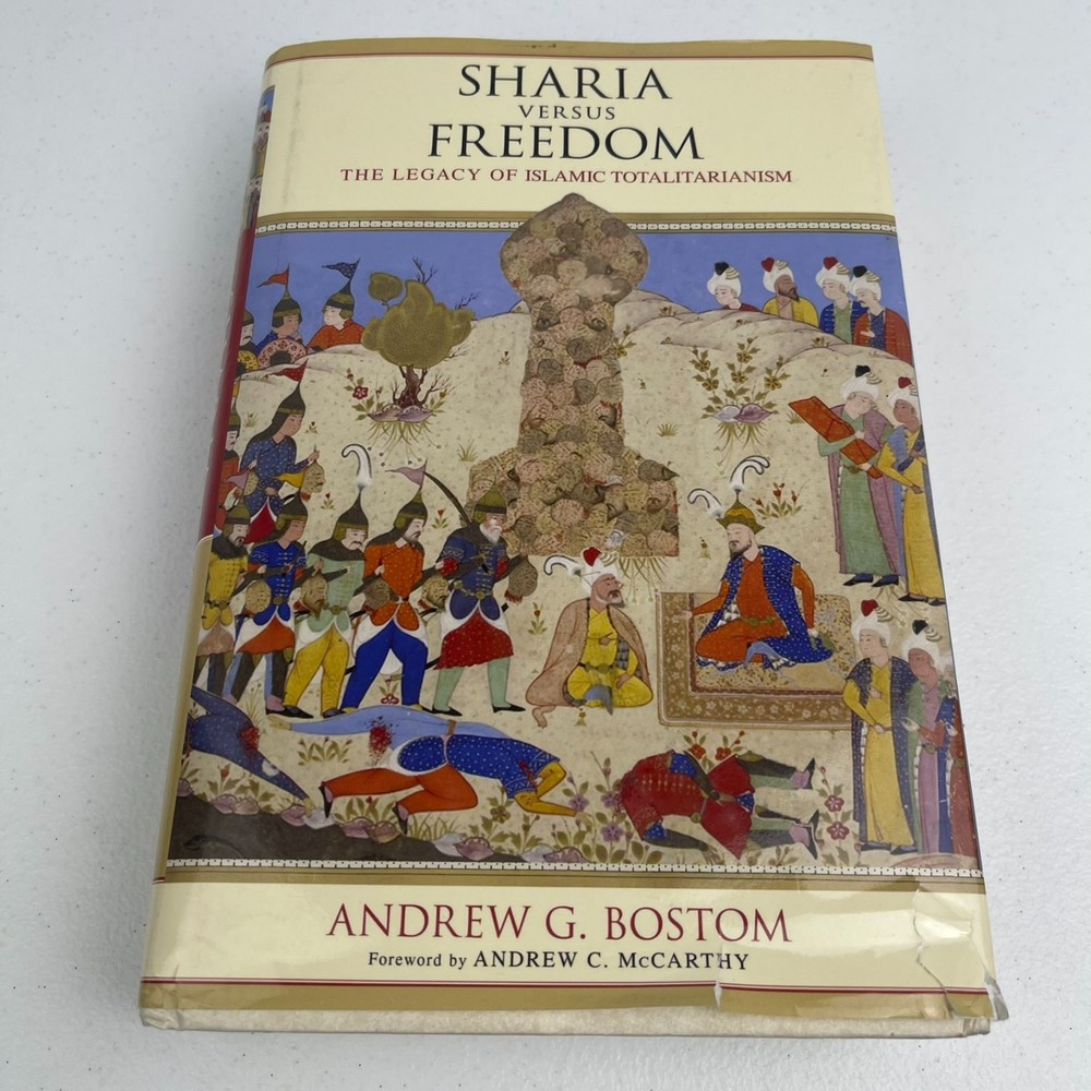 Sharia Versus Freedom : The Legacy of Islamic Totalitarianism by Andrew G....