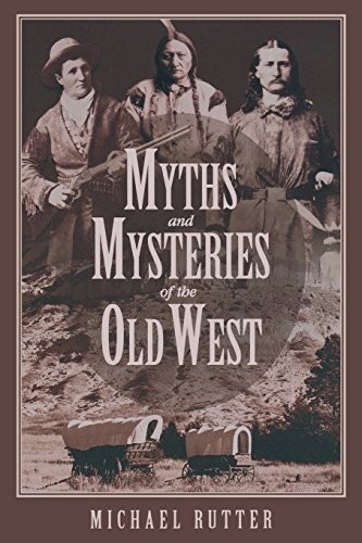 Myths and Mysteries of the Old West..., Rutter, Michael