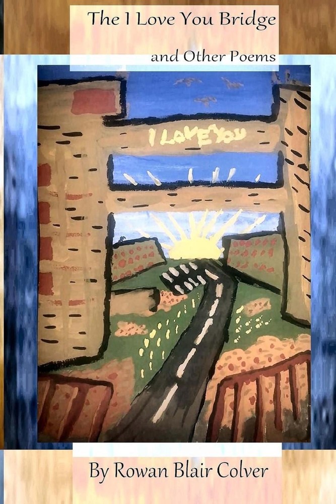 The I Love You Bridge: And Other Poems by Rowan Blair Colver (English) Paperback