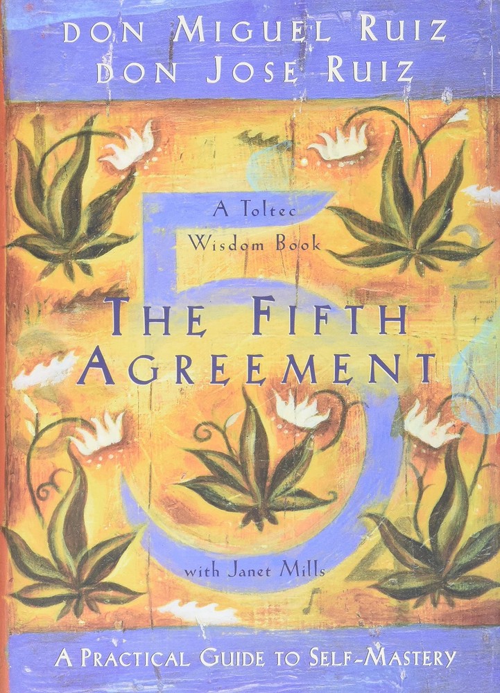 The Fifth Agreement: A Practical Guide to Self-Mastery (A Toltec Wisdom Book...