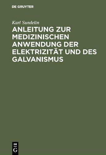 Karl Sundelin Anleitung Zur Medizinischen Anwendung Der Elektrizität  (Hardback)