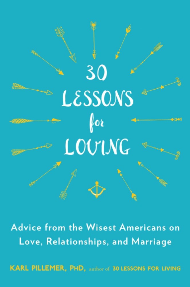 30 Lessons for Loving: Advice from the Wisest Americans on Love, Relationshi...