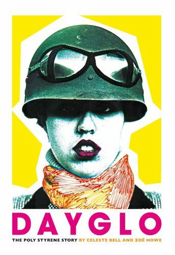 Dayglo : The Poly Styrene Story, Hardcover by Bell, Celeste; Howe, Zoe, Brand...