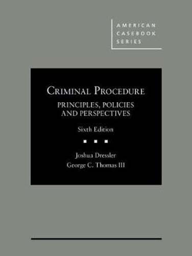 Criminal Procedure, Principles, Policies and Perspectives by Joshua Dressler