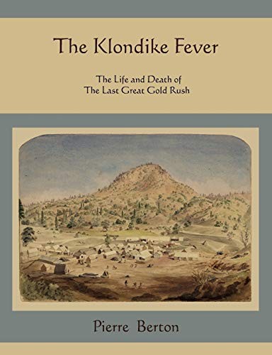 The Klondike Fever: The Life and Death of the Last Great Gold Rush - GOOD