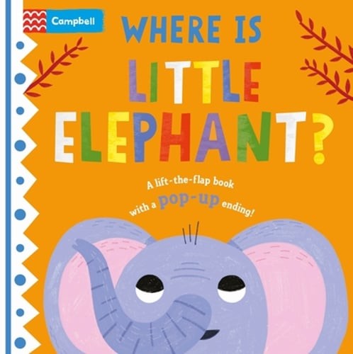 Where Is Little Elephant?: The Lift-The-Flap Book with a Pop-Up Ending! by Books