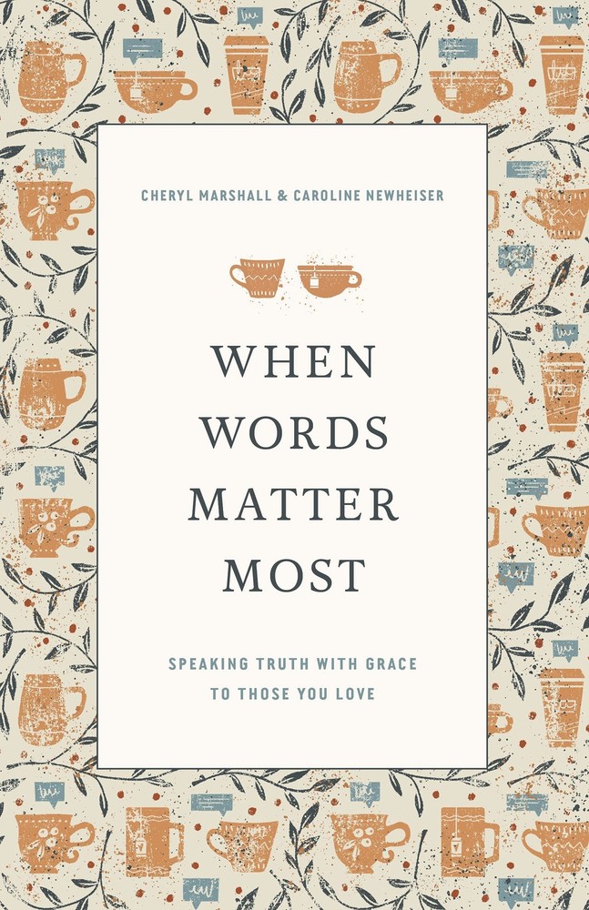 When Words Matter Most: Speaking Truth with Grace to Those You Love by Marshall