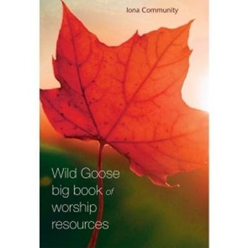 The Wild Goose Big Book of Worship Resources by The Iona Community: Used