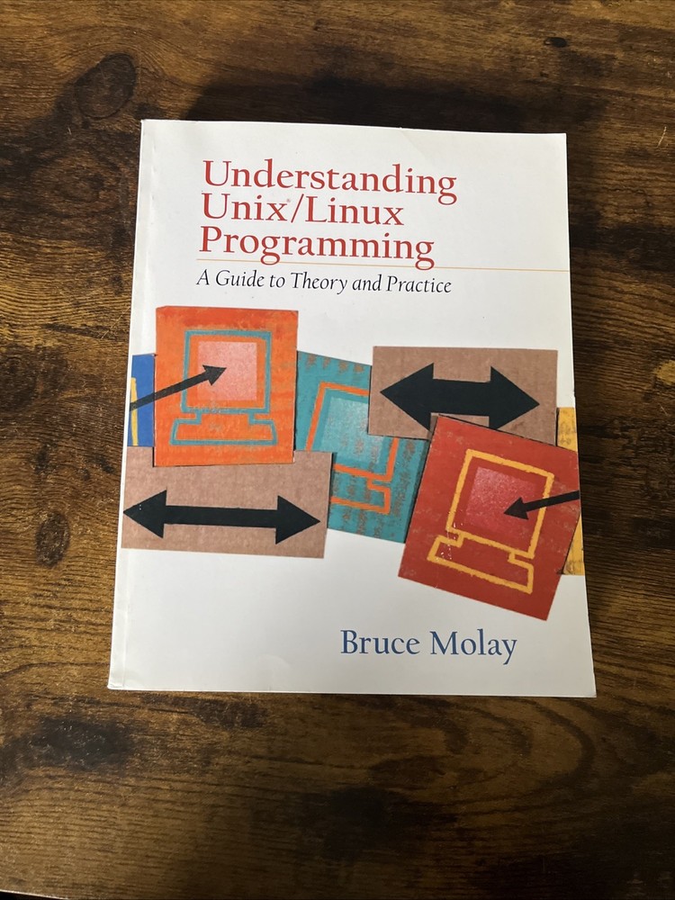 Understanding UNIX/LINUX Programming: A Guide to Theory and Practice by Molay