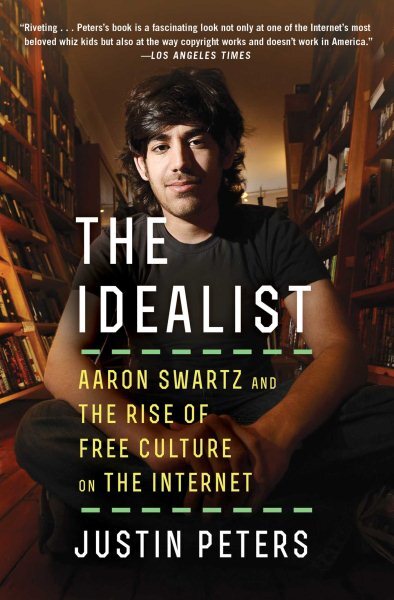 Idealist : Aaron Swartz and the Rise of Free Culture on the Internet, Paperba...