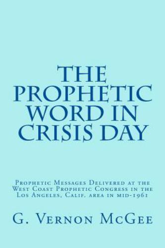 Prophetic Word in Crisis Day : Prophetic Messages Delivered at the West Coast...