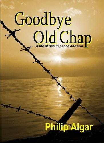 Goodbye Old Chap: A Life at Sea in Peace and War by Algar, Philip Paperback TheFREE US DELIVERY | ISBN: 1907219048 | Quality Books