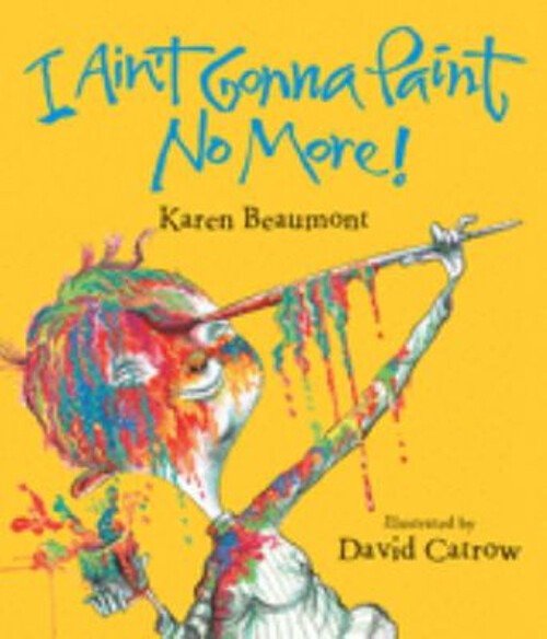 Colorful Hardcover Book I Ain't Gonna Paint No More by Karen Beaumont
