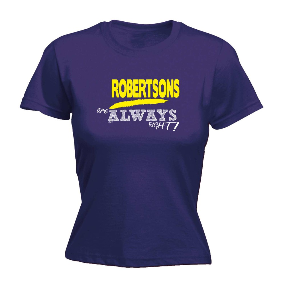 Robertsons Always Right - Womens T Shirt Funny T-Shirt Novelty gift tshirt