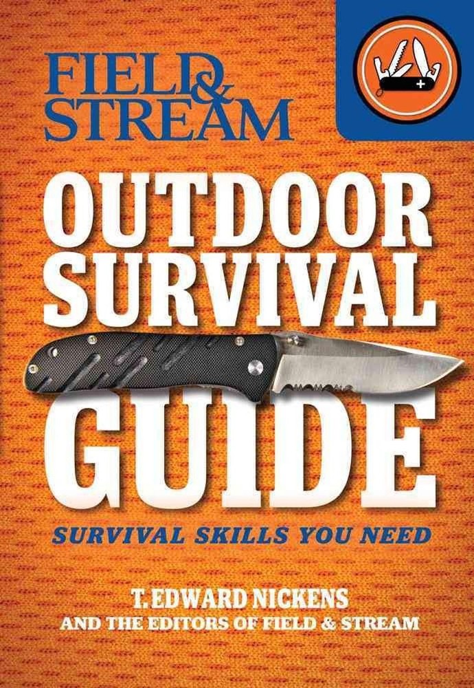 Field & Stream Outdoor Survival Guide: Survival Skills You Need by T. Edward Nic
