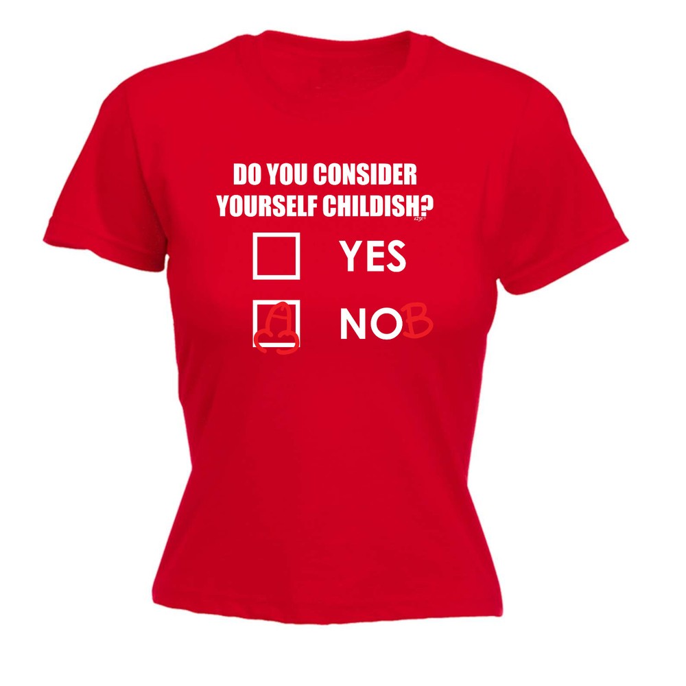 Consider Yourself Childish - Womens T Shirt Funny T-Shirt Novelty gift tshirt