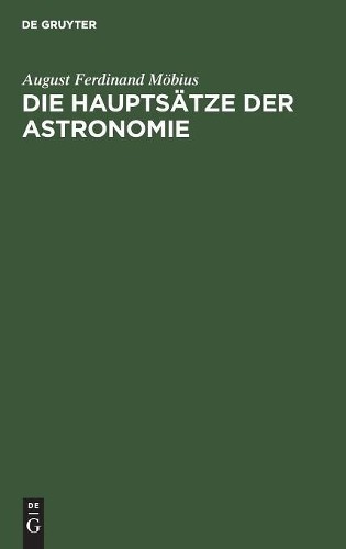 August Ferdinand Möbius Die Hauptsätze Der Astronomie (Hardback)
