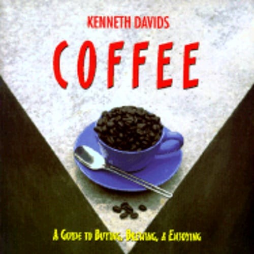 Coffee: A Guide to Buying, Brewing and Enjoying, Fifth Edition by Kenneth Davids