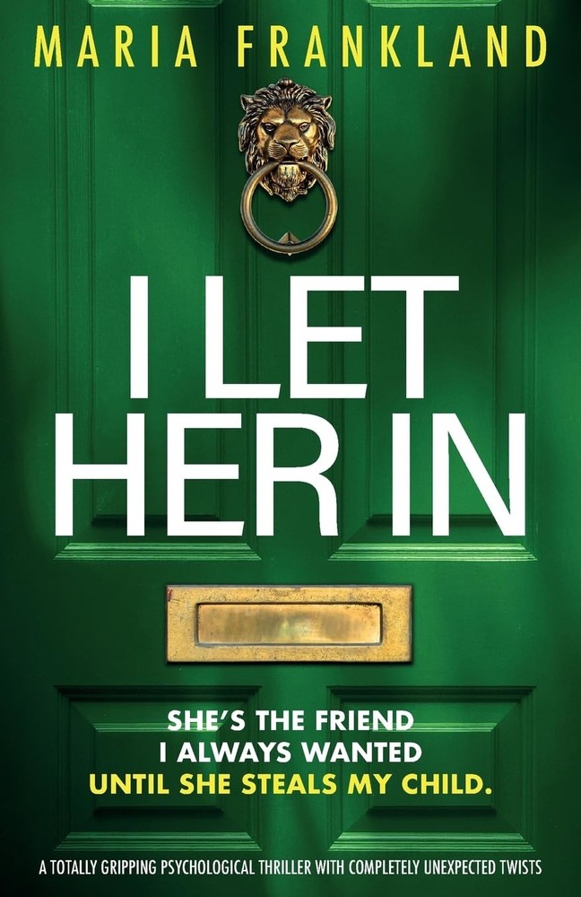 I Let Her In: A totally gripping psychological thriller with completely unexpect